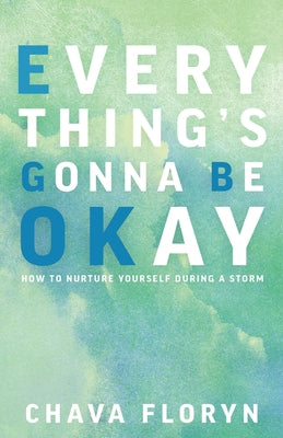 Everything's Going To Be Okay: How To Nurture Yourself During a Storm