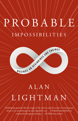 Probable Impossibilities: Musings on Beginnings and Endings