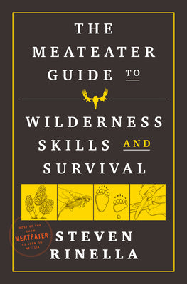 The Meateater Guide to Wilderness Skills and Survival