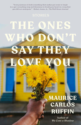 The Ones Who Don't Say They Love You: Stories