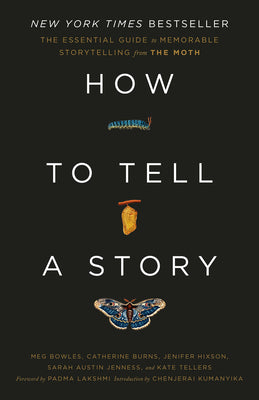 How to Tell a Story: The Essential Guide to Memorable Storytelling from the Moth