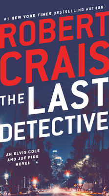 The Last Detective: An Elvis Cole and Joe Pike Novel