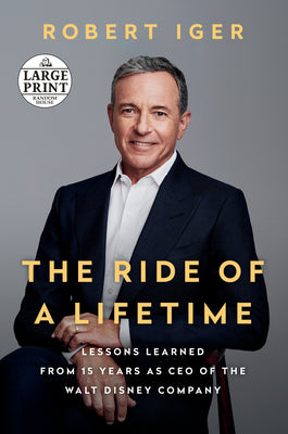 The Ride of a Lifetime: Lessons Learned from 15 Years as CEO of the Walt Disney Company