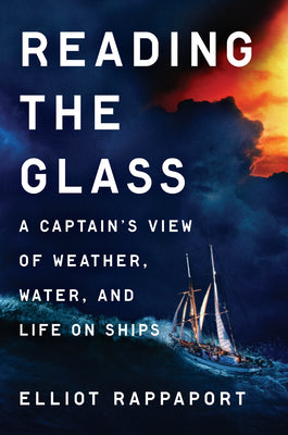 Reading the Glass: A Captain's View of Weather, Water, and Life on Ships