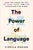 The Power of Language: How the Codes We Use to Think, Speak, and Live Transform Our Minds