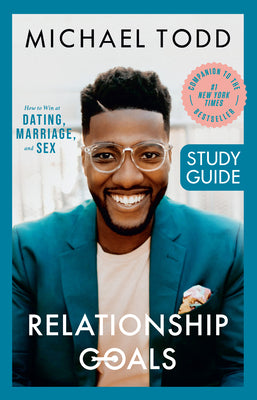 Relationship Goals Study Guide: How to Win at Dating, Marriage, and Sex