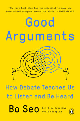 Good Arguments: How Debate Teaches Us to Listen and Be Heard