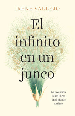 El Infinito En Un Junco / Papyrus: The Invention of Books in the Ancient World