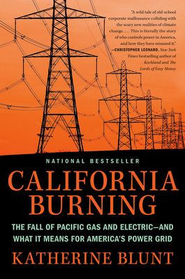 California Burning: The Fall of Pacific Gas and Electric--And What It Means for America's Power Grid