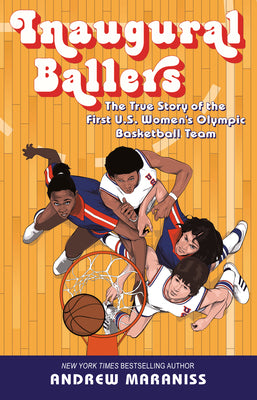 Inaugural Ballers: The True Story of the First Us Women's Olympic Basketball Team