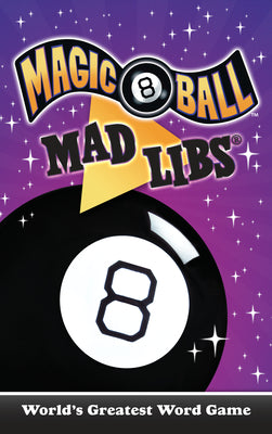 Magic 8 Ball Mad Libs: World's Greatest Word Game