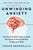 Unwinding Anxiety: New Science Shows How to Break the Cycles of Worry and Fear to Heal Your Mind