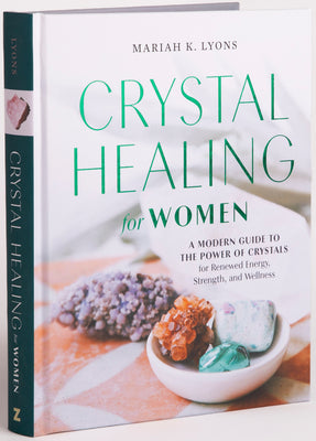 Crystal Healing for Women: Gift Edition: A Modern Guide to the Power of Crystals for Renewed Energy, Strength, and Wellness