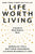 Life Worth Living: A Guide to What Matters Most