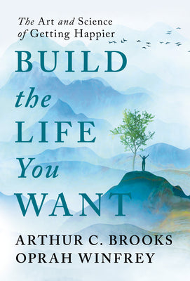 Build the Life You Want: The Art and Science of Getting Happier