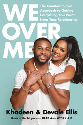 We Over Me: The Counterintuitive Approach to Getting Everything You Want from Your Relationship