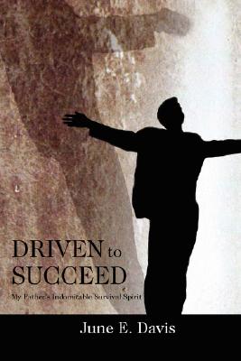 Driven to Succeed: My Father's Indomitable Survival Spirit