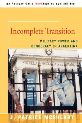 Incomplete Transition: Military Power and Democracy in Argentina