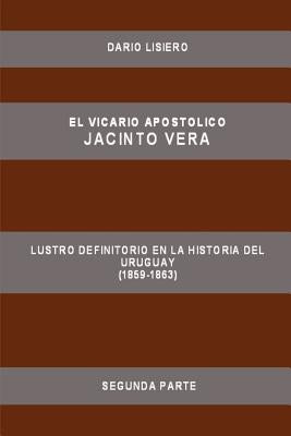 El Vicario Apostolico Jacinto Vera, Lustro Definitorio En La Historia del Uruguay (1859-1863), Segunda Parte