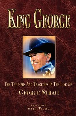 King George: The Triumphs and Tragedies in the Life of George Strait