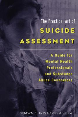 The Practical Art of Suicide Assessment: A Guide for Mental Health Professionals and Substance Abuse Counselors