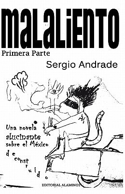 MALALIENTO (Primera Parte): Una novela alucinante sobre el México deconstruido.