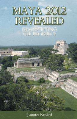 Maya 2012 Revealed: Demystifying the Prophecy