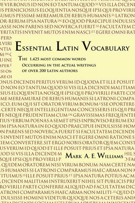 Essential Latin Vocabulary: The 1,425 Most Common Words Occurring in the Actual Writings of over 200 Latin Authors