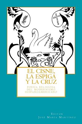 El cisne, la espiga y la cruz: : poesía religiosa del Modernismo hispanoamericano