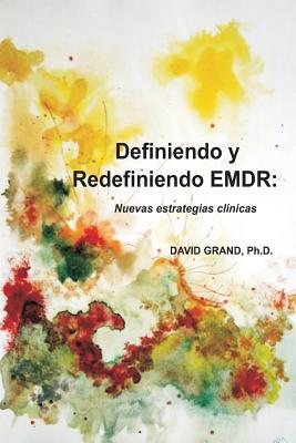 Definiendo y Redefiniendo EMDR: Nuevas estratégias clínicas