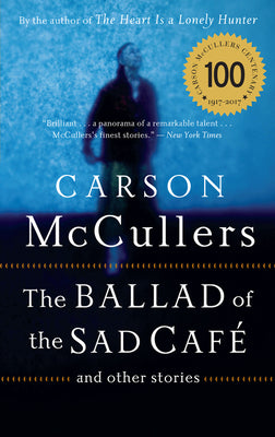 The Ballad of the Sad Cafe: And Other Stories