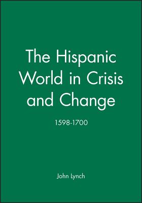 The Hispanic World in Crisis and Change: 1598-1700