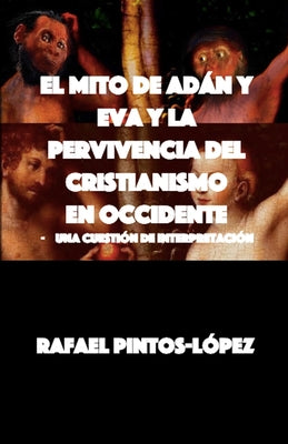 El Mito de Adán y Eva y la Pervivencia del Cristianismo en Occidente: - Una cuestión de interpretación