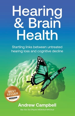 Hearing and Brain Health: Startling links between untreated hearing loss and cognitive decline