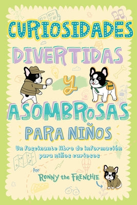 Curiosidades divertidas y asombrosas para niños: Un fascinante libro de información para niños curiosos