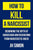 How To Kill A Narcissist: Debunking The Myth Of Narcissism And Recovering From Narcissistic Abuse