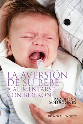 La Aversión de su Bebé a Alimentarse con Biberón: Razones Y Soluciones