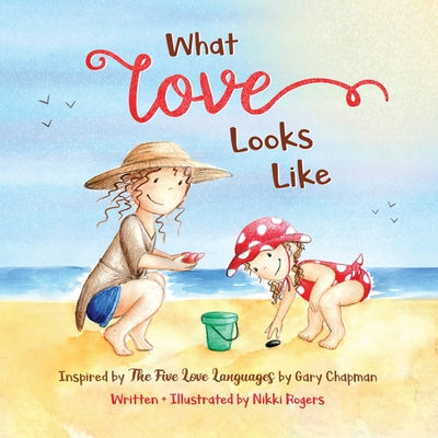 What Love Looks Like: Inspired by The Five Love Languages by Gary Chapman