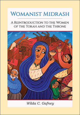 Womanist Midrash: A Reintroduction to the Women of the Torah and the Throne