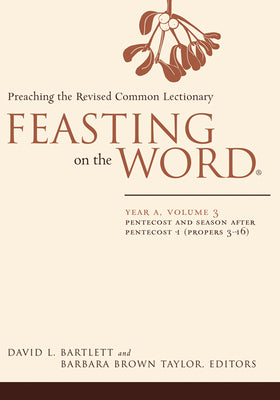 Feasting on the Word: Year A, Volume 3: Pentecost and Season After Pentecost 1 ( Propers 3-16)