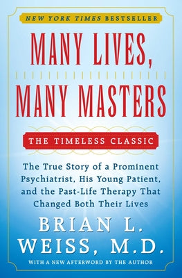 Many Lives, Many Masters: The True Story of a Prominent Psychiatrist, His Young Patient, and the Past-Life Therapy That Changed Both Their Lives