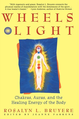 Wheels of Light: Chakras, Auras, and the Healing Energy of the Body