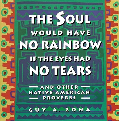 Soul Would Have No Rainbow If the Eyes Had No Tears and Other Native American PR