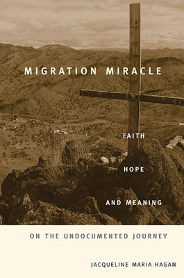 Migration Miracle: Faith, Hope, and Meaning on the Undocumented Journey