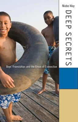 Deep Secrets: Boys' Friendships and the Crisis of Connection