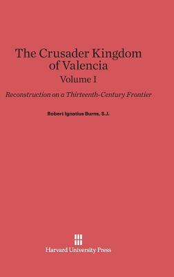 Burns, S.J., Robert Ignatius: The Crusader Kingdom of Valencia. Volume I