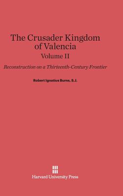 Burns, S.J., Robert Ignatius: The Crusader Kingdom of Valencia. Volume II