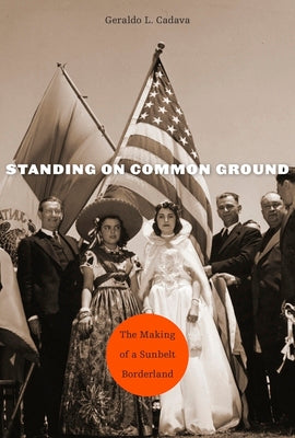 Standing on Common Ground: The Making of a Sunbelt Borderland