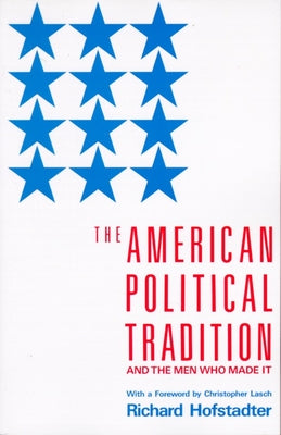 The American Political Tradition: And the Men Who Made It