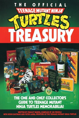 The Official Teenage Mutant Ninja Turtles Treasury: The One and Only Collector's Guide to Teenage Mutant Ninja Turtles Memorabilia